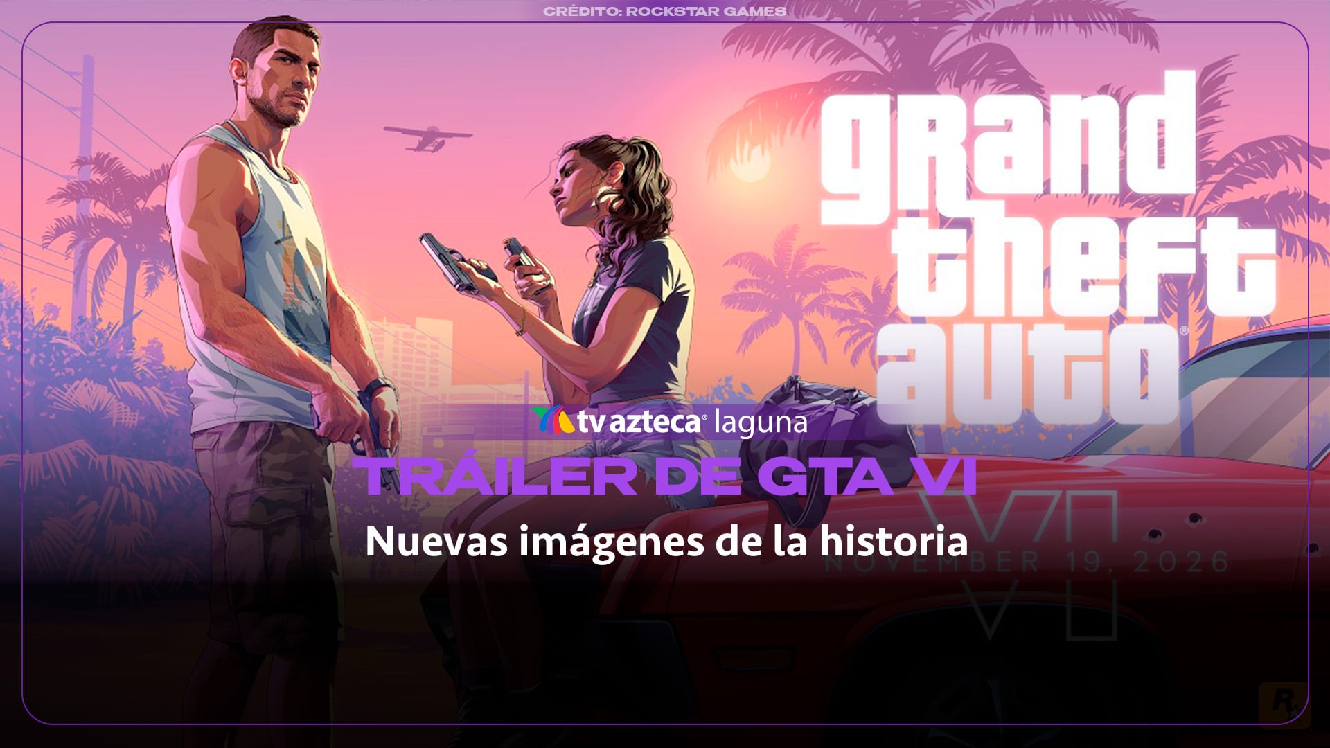 Grand Theft Auto VI estrena su tráiler de lanzamiento y revela nuevas imágenes