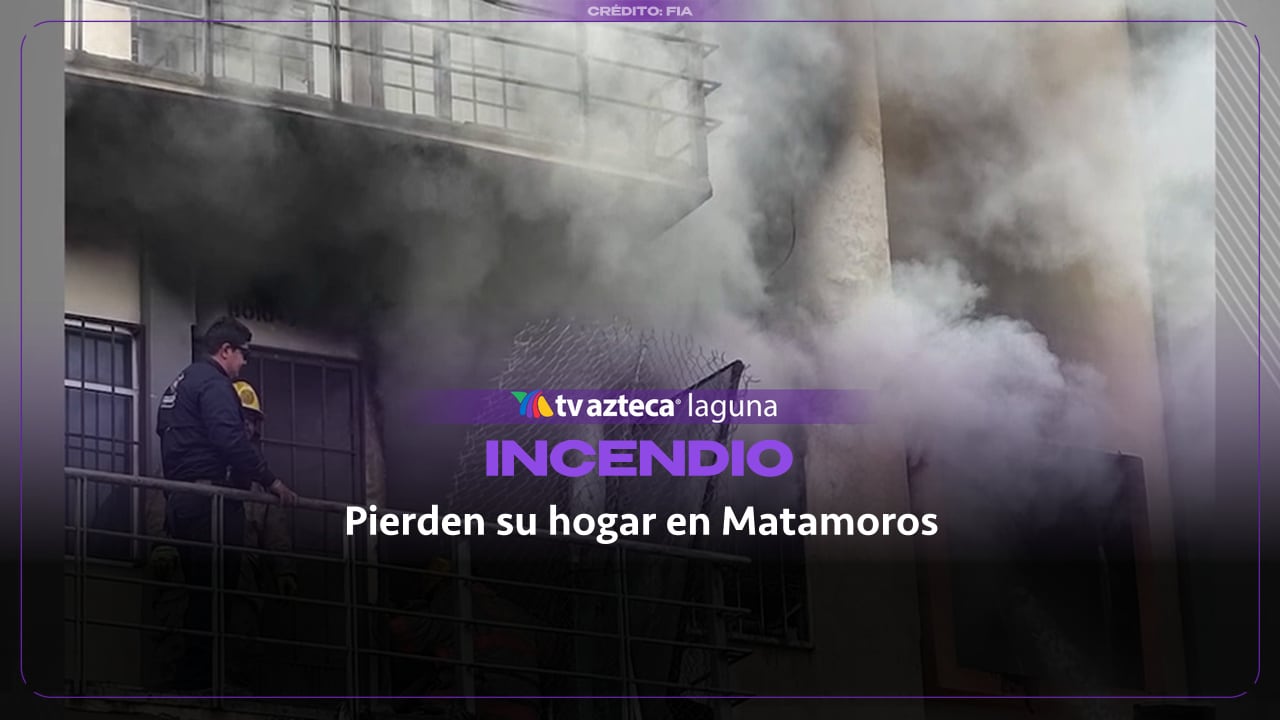  ¡Lo perdieron todo! Voraz incendio reduce a cenizas un departamento en Matamoros