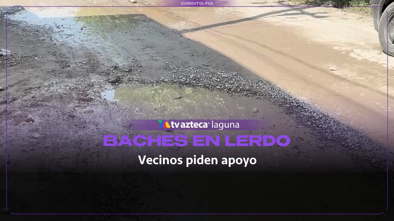 Denuncian calles en mal estado y baches en la colonia José Revueltas de Lerdo